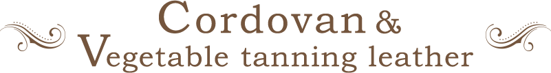 Cordovan&Vegetable tanning leather, コードバン&ベジタブルタンニンレザー